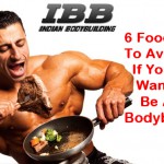 Foods to avoid if you want to be a bodybuilder