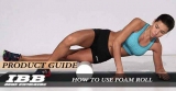 The benefits of foam roll and how to use it
